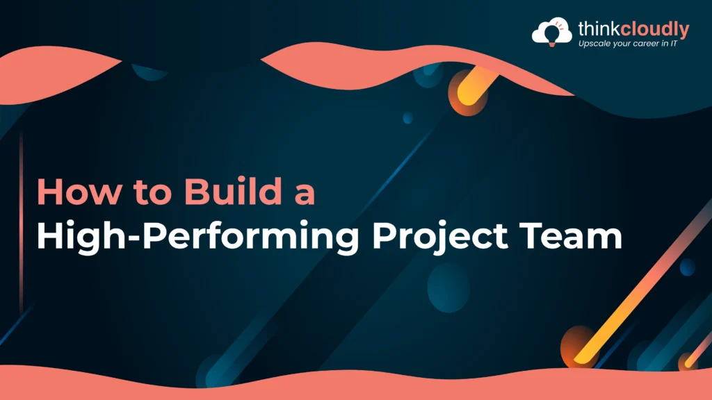 How to Build a High-Performing Project Team