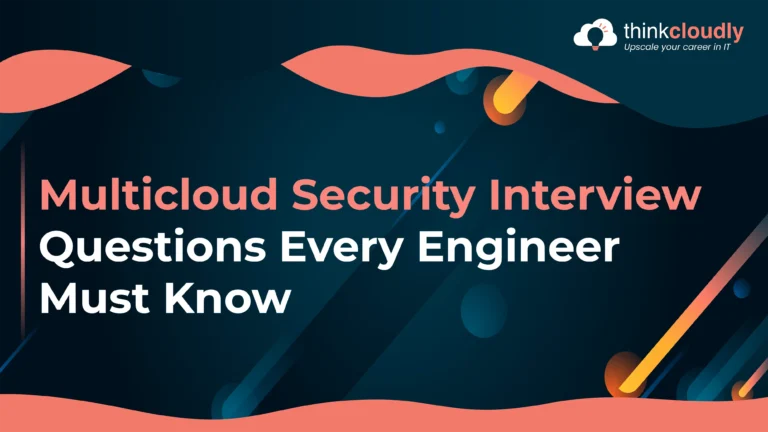 Multicloud Security Interview Questions Every Engineer Must Know