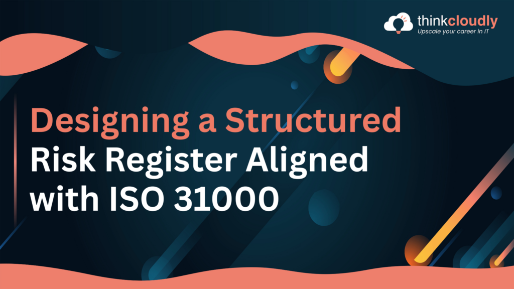 Designing a Structured Risk Register Aligned with ISO 31000