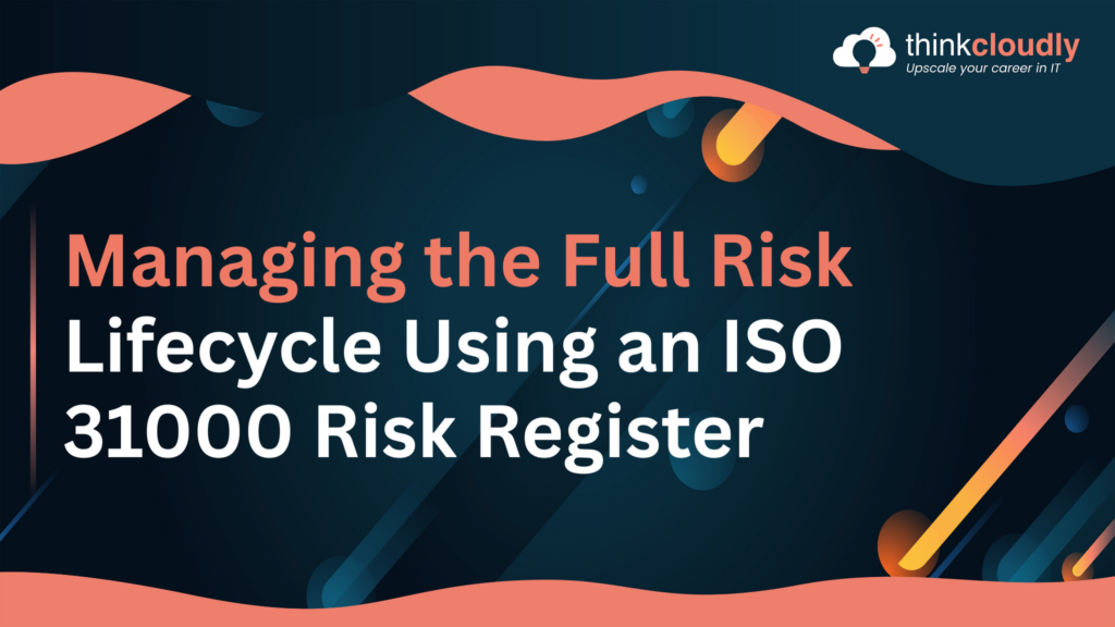 Risk Lifecycle Management Using an ISO 31000