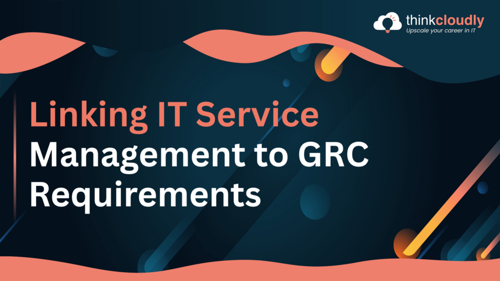 Linking IT Service Management to GRC