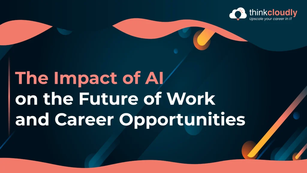 The impact of Artificial Intelligence on the future of work and career opportunities