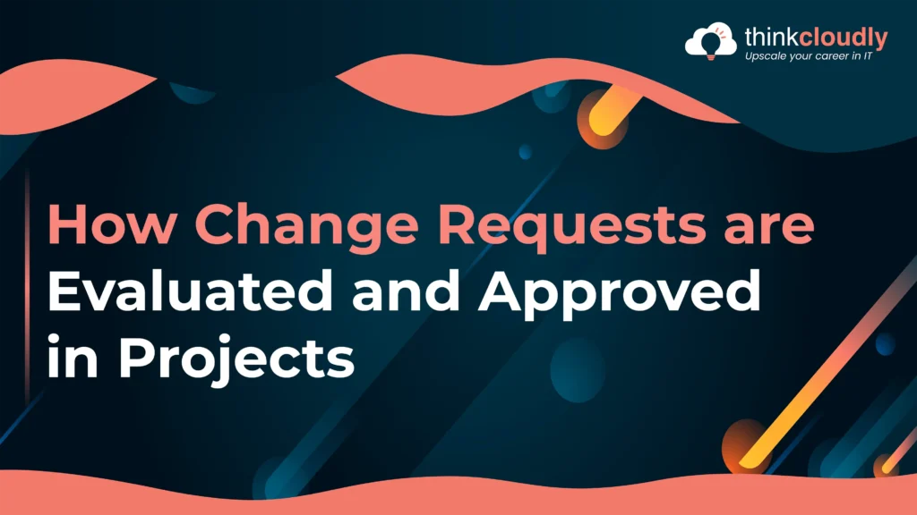How Change Requests Are Evaluated and Approved