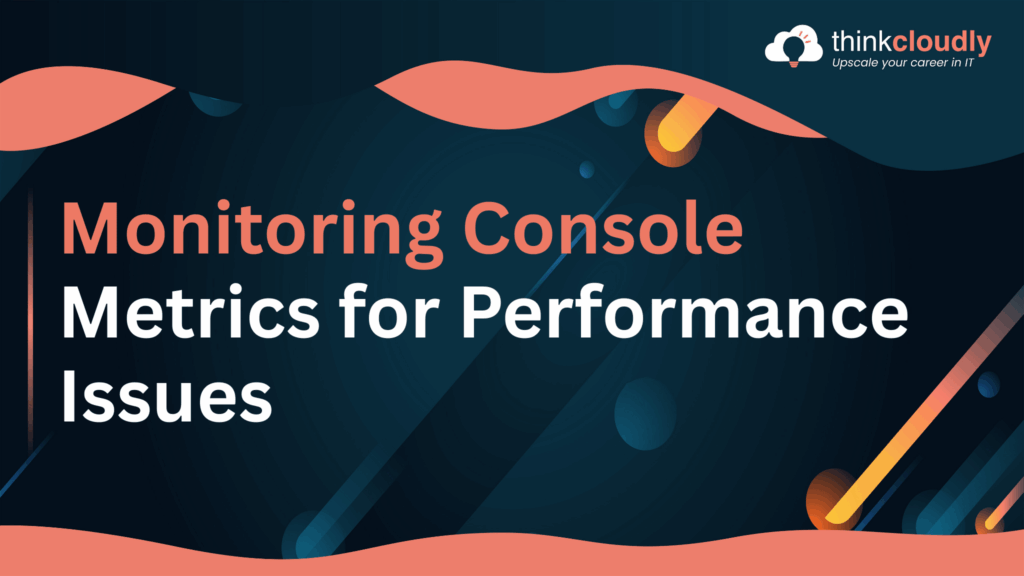 Monitoring Console Metrics