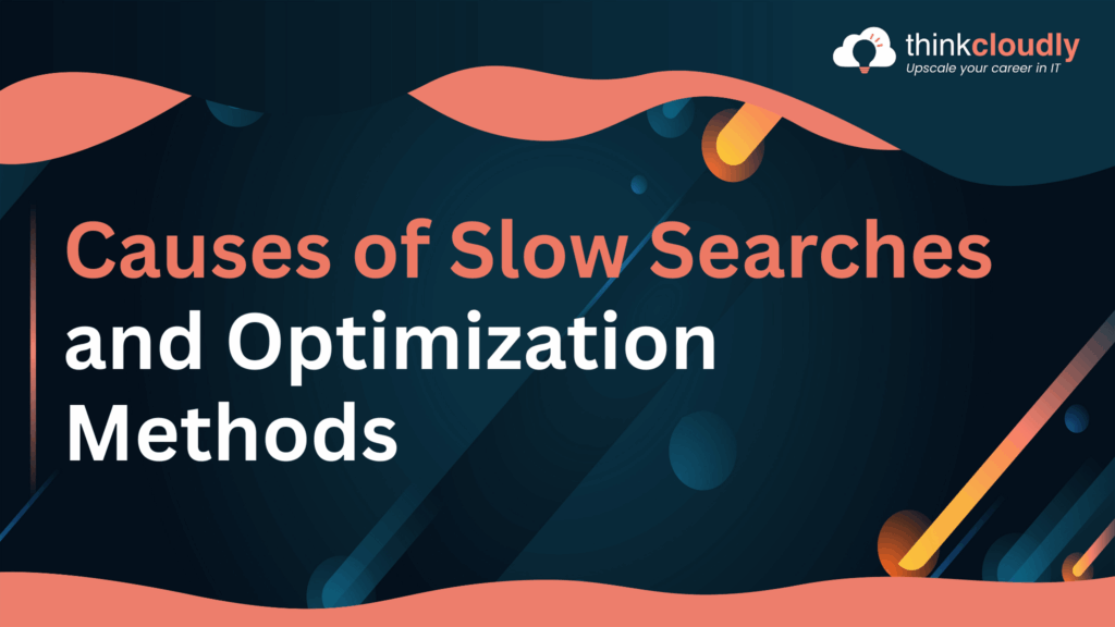 Causes of Slow Searches
