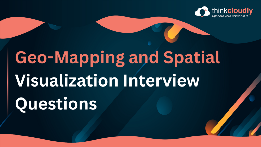 Geo-Mapping Interview Questions