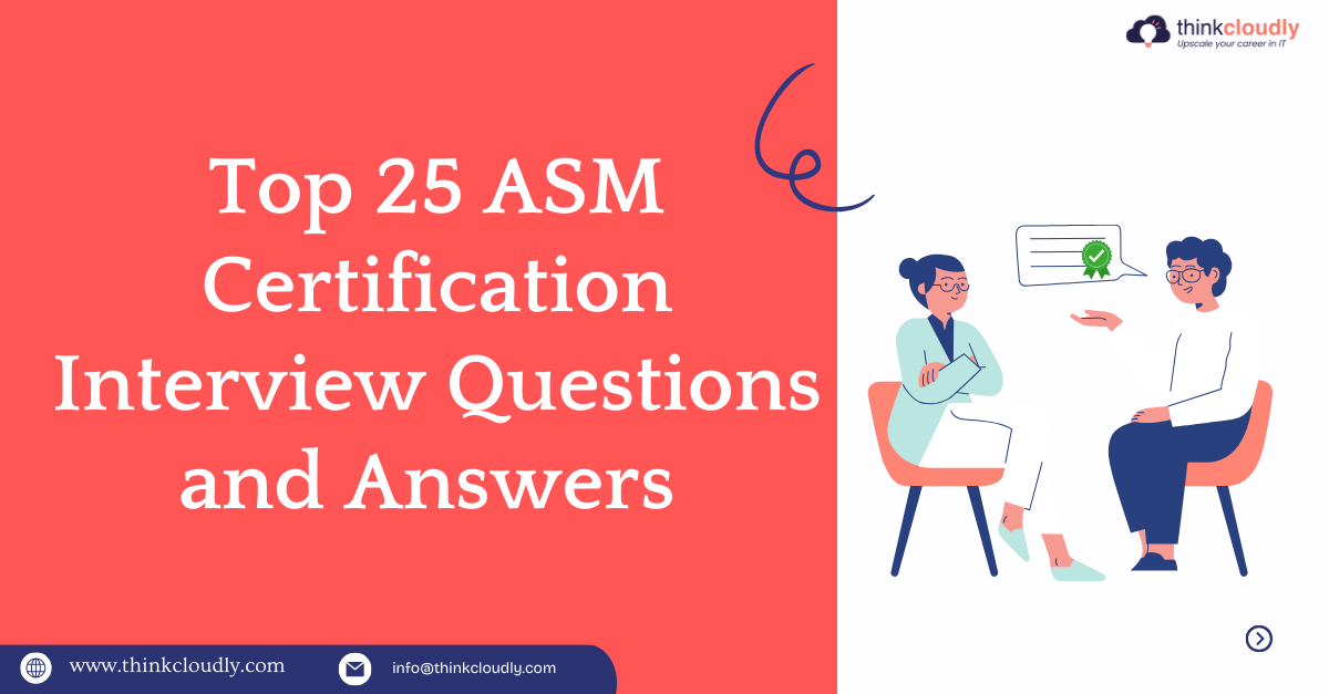 Top 25 ASM Certification Interview Questions and Answers