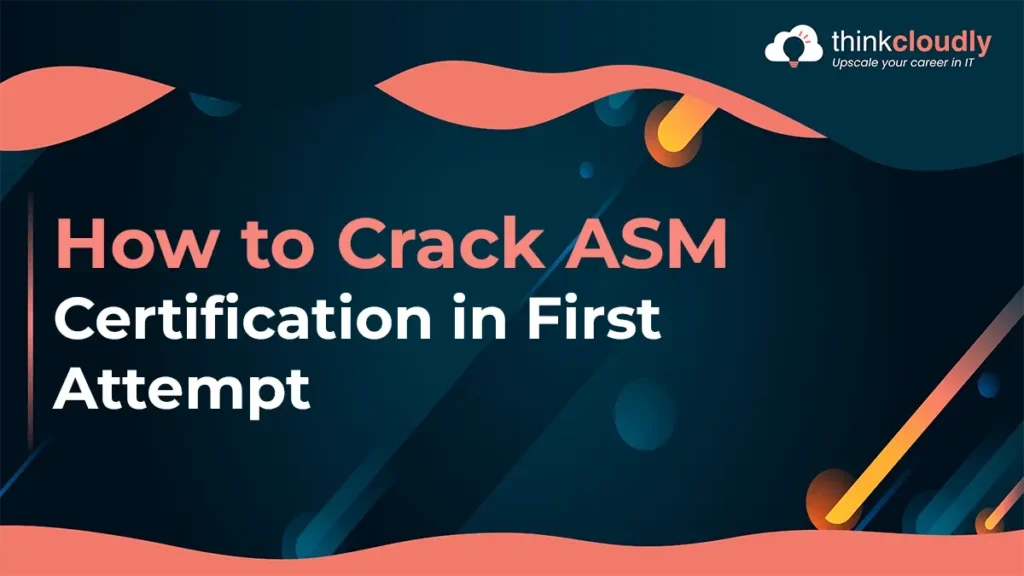 How to Crack ASM Certification in First Attempt