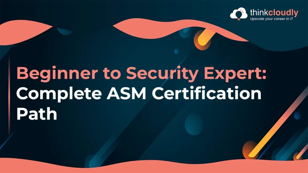 Beginner to Security Expert: Complete ASM Certification Path  