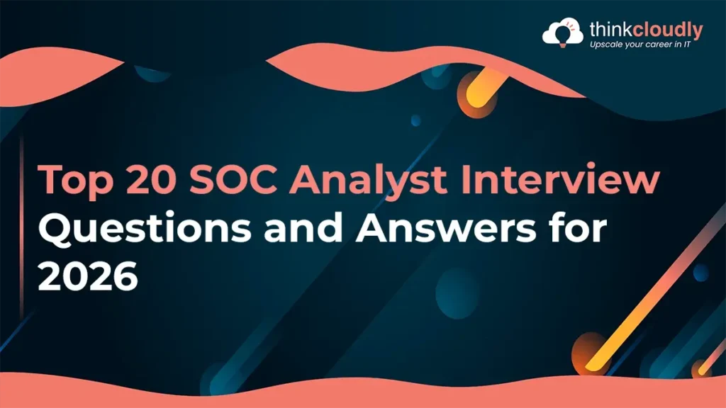 Top 20 SOC Analyst Interview Questions and Answers for 2026  