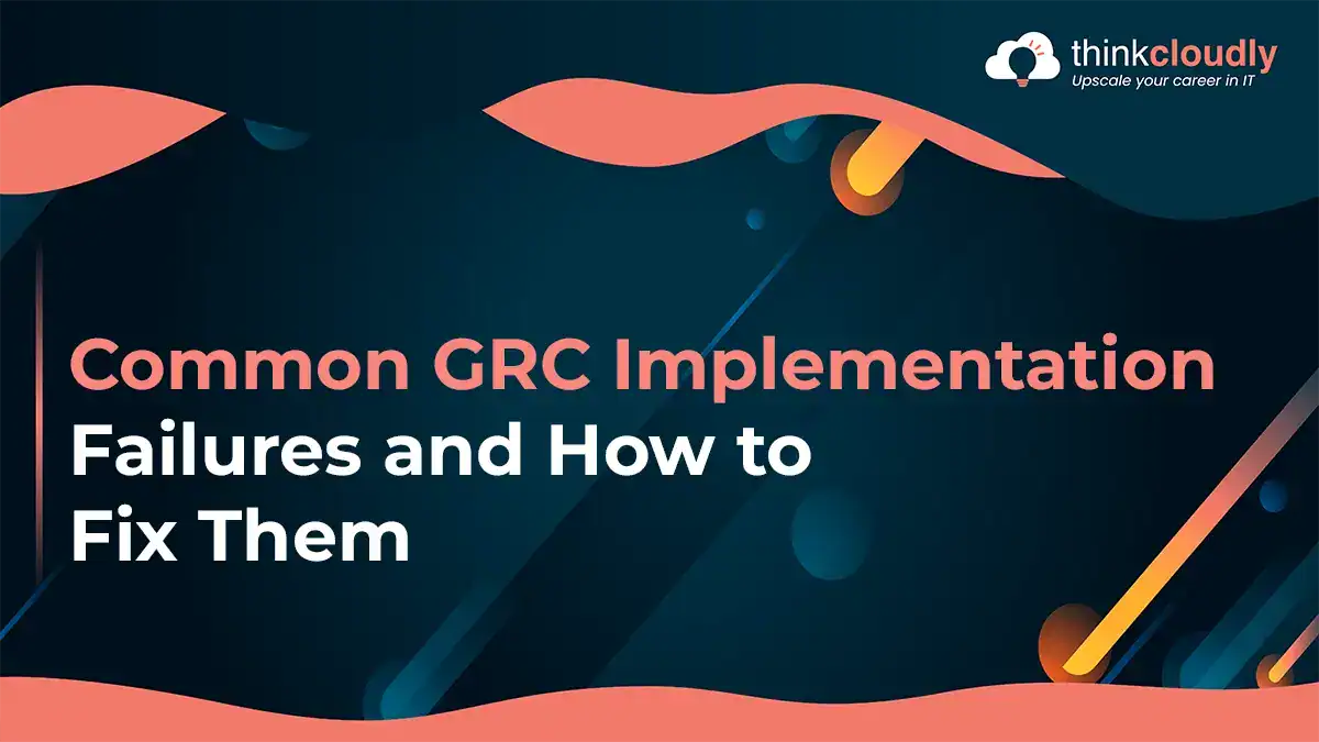 GRC Implementation Failures and How to Avoid Them
