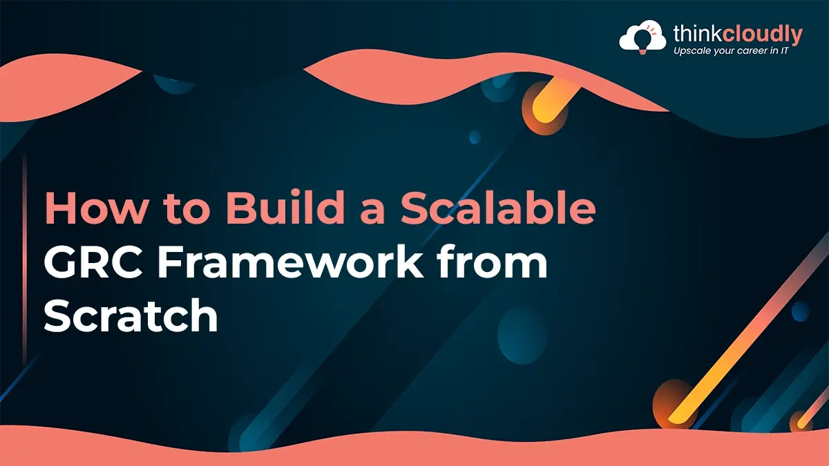 Build a Powerful GRC Framework from Scratch