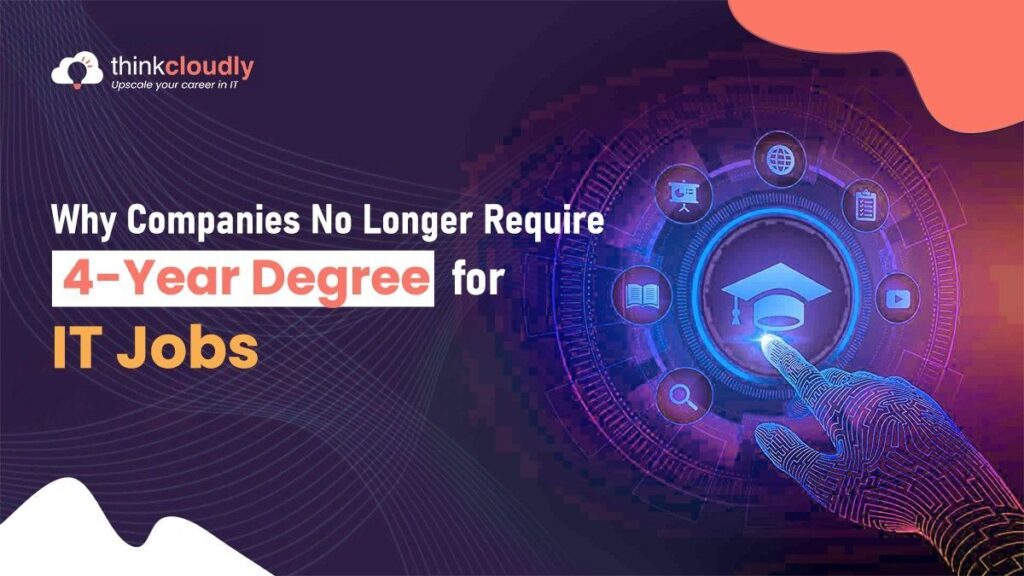 Why Companies Are Dropping 4-Year Degree Requirements for IT Roles