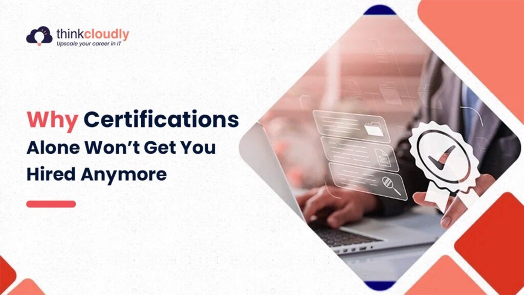 Why Certifications Alone Won't Get You Hired Anymore