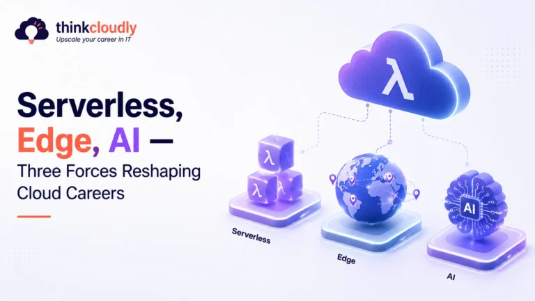 Serverless, Edge, AI — Three Forces Reshaping Cloud Careers