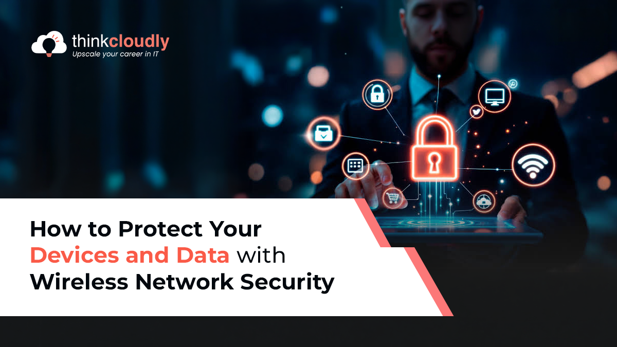 How to Protect Your Devices and Data with Wireless Network Security